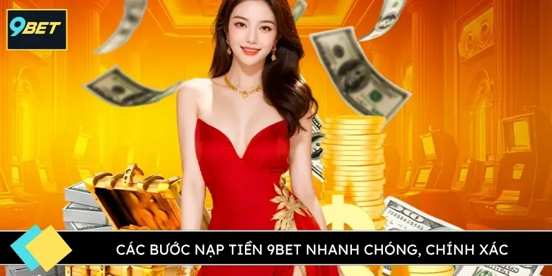 Các bước nạp tiền 9BET nhanh chóng, chính xác
