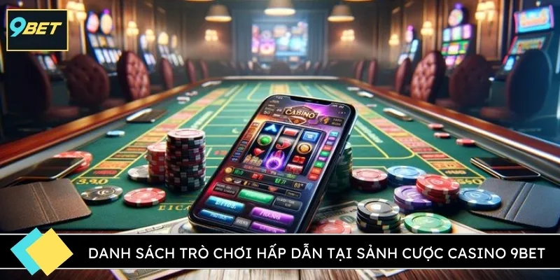 Danh sách trò chơi hấp dẫn tại sảnh cược Casino 9BET