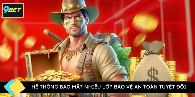 Hệ thống bảo mật nhiều lớp bảo vệ an toàn tuyệt đối