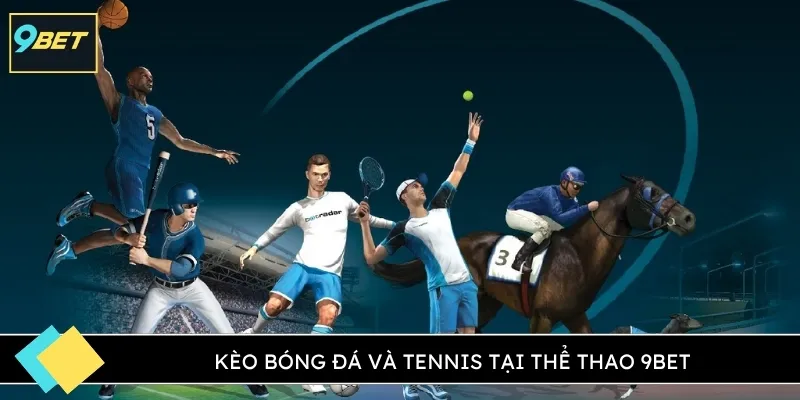 Kèo bóng đá và tennis tại thể thao 9BET