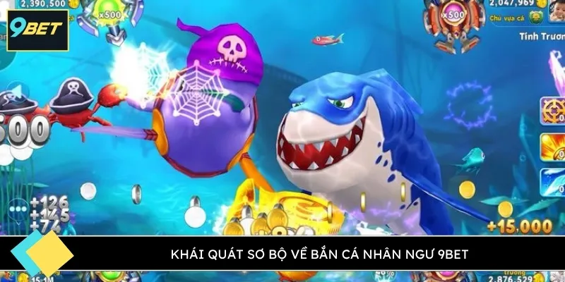 Khái quát sơ bộ về bắn cá nhân ngư 9BET