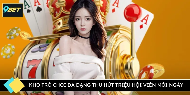 Kho trò chơi đa dạng thu hút triệu hội viên mỗi ngày