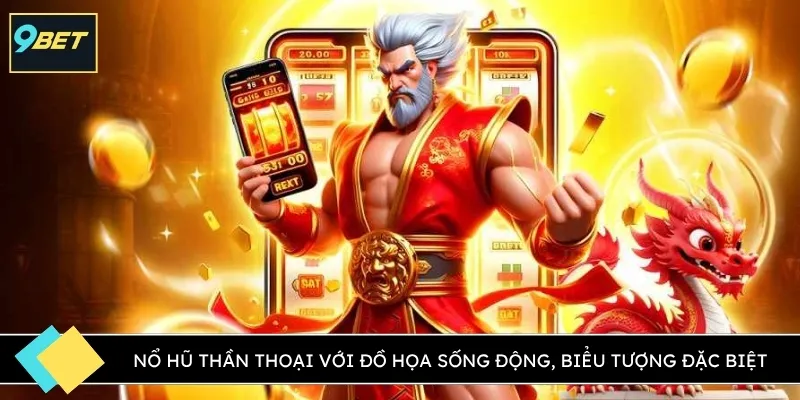 Nổ hũ thần thoại với đồ họa sống động, biểu tượng đặc biệt