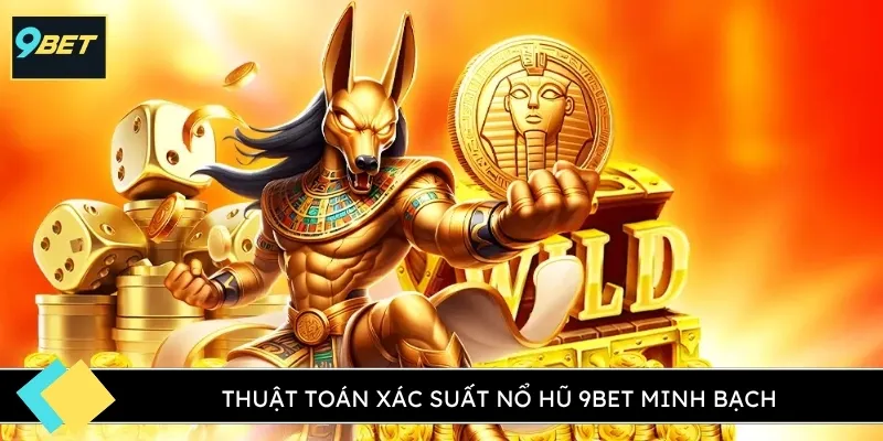 Thuật toán xác suất Nổ hũ 9BET minh bạch